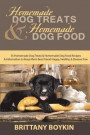 Homemade Dog Treats and Homemade Dog Food: 35 Homemade Dog Treats and Homemade Dog Food Recipes and Information to Keep Man's Best Friend Happy, Healthy, and Disease Free