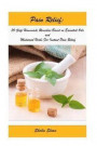 Pain Relief: 30 Safe Homemade Remedies Using Essential Oils And Medicinal Herbs For Instant Pain Relief: (Essential Oils, Diffuser