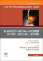 Diagnosis and Management of Oral Mucosal Lesions, An Issue of Oral and Maxillofacial Surgery Clinics of North America, E-Book