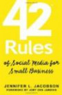 42 Rules of Social Media for Small Business: A modern survival guide that answers the question "What do I do with Social Media"?
