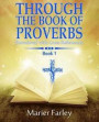 Through The Book Of Proverbs: Devotional With Cross references Book 1
