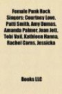 Female Punk Rock Singers: Courtney Love, Patti Smith, Amy Dumas, Amanda Palmer, Joan Jett, Tobi Vail, Kathleen Hanna, Rachel Carns, Jessicka