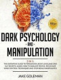 Dark Psychology and Manipulation: 2 in 1: The Definitive Guide to Persuasion, Body Language and NLP Secrets. Learn How to Analyze People, Recognize Mi
