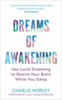 Dreams of Awakening (Revised Edition): Use Lucid Dreaming to Rewire Your Brain While You Sleep