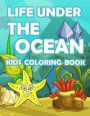 Life Under The Ocean Kids Coloring Book: : Kids Coloring Book with Fun, Easy, and Relaxing Coloring Pages (Children's coloring books)