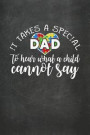 It Takes a Special Dad to Hear What a Child Cannot Say: Autism Awareness Journal/Notebook; Therapy Notebook/Planner; Practical Autism Awareness Gift