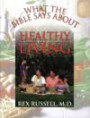 What the Bible Says About Healthy Living: Three Biblical Principles That Will Change Your Diet and Improve Your Health