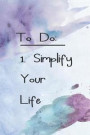 To Do: 1. Simplify Your Life: Blank Lined Notebook Journal Diary Composition Notepad 120 Pages 6x9 Paperback ( Decluttering )