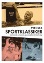 Svenska sportklassiker : 1000 kända och okända ögonblick från 1912 till idag