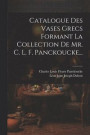 Catalogue Des Vases Grecs Formant La Collection De Mr. C. L. F. Panckoucke