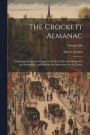 The Crockett Almanac: Containing Sprees and Scrapes in the West; Life and Manners in the Backwoods, and Exploits and Adventures on the Prari