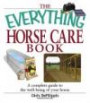 The Everything Horse Care Book: A Complete Guide to the Well-being of Your Horse (Everything: Pets)