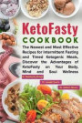 KetoFasty Cookbook: The Newest and Most Effective Recipes for Intermittent Fasting and Timed Ketogenic Meals, Discover the Advantages of K