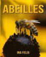 Abeilles: Le livre des Informations Amusantes pour Enfant & Incroyables Photos d'Animaux Sauvages - Le Merveilleux Livre des Abe