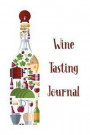 Wine Tasting Journal: Designed For Wine Lovers and Connoisseurs - Wine Tasting Logbook to Record Details, Flavors, Food Pairing and Rating