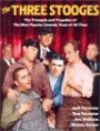 The Three Stooges: The Triumphs and Tragedies of the Most Popular Comedy Team of All Time