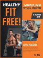 Healthy, Fit, Free! [5 Books in 1]: Improve Your Physical Condition with the Best Therapeutic Movements and Plant Based Recipes to Improve Circulation
