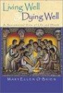 Living Well & Dying Well: A Sacramental View of LIfe and Death : A Sacramental View of LIfe and Death