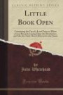 Little Book Open: Containing the Cry of a Loud Voice as When a Lion Roareth; Laying Open the Revelations, and Also the Faith Once Delivered to the Saints (Classic Reprint)