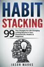 Habit Stacking: 99 Tiny Changes For Life-Changing Lasting Results in Your Financial Life, Health, & Happiness