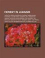 Heresy in Judaism: Jews for Jesus, Messianic Judaism, Sabbateans, Marrano, Jacob Frank, Sabbatai Zevi, Messianic Jewish theology