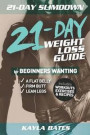 21-Day Slim Down: The 21-Day Weight Loss Guide for Beginners Wanting A Flat Belly, Firm Butt & Lean Legs (Includes Workouts, Exercises &