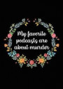 My Favorite Podcasts Are about Murder: Dotted Grid Notebook/Journal - True Crime Journals and Notebooks (7x10) - True Crime Gifts for Women