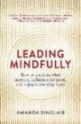 Leading Mindfully: How To Focus On What Matters, Influence For Good, And Enjoy Leadership More