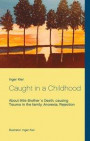 Caught in a childhood : about little brother's death, causing trauma in the family, anorexia, rejection
