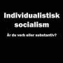 Individualistisk socialism - Är du verb eller substantiv?