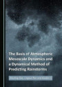 The Basis of Atmospheric Mesoscale Dynamics and a Dynamical Method of Predicting Rainstorms
