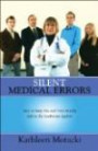 Silent Medical Errors: How to Keep You and Your Family Safe in the Healthcare System
