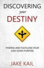 Discovering Your Destiny: Finding and Fulfilling Your God-given Purpose