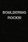 Bouldering Rocks: Funny Free Climbing Notebook, Rock Climbers Humor Journal, Bouldering Diary, 6x9 Blank Lined Composition Book, 100 Pag