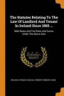 The Statutes Relating to the Law of Landlord and Tenant in Ireland Since 1860