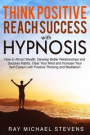 Think Positive and Reach Success with Hypnosis