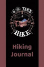 Go Take a Hike - Hiking Journal: Hiker's Notebook Paperback with 150 Pages on 6'x 9' Lined White Paper - Record Your Memorable Hikes and Nature Walks