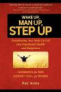 Wake Up, Man Up, Step Up: Transforming Your Wake-Up Call into Emotional Health and Happiness