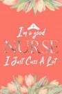 I'm a Good Nurse I Just Cuss a Lot: Funny Nursing Saying Mini Blank College Lined Ruled Paper Note Book with Numbered Pages Coral Flower Design Cover