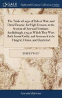 The Trials at Large of Robert Watt, and David Downie, for High Treason, at the Session of Oyer and Terminer, Atedinburgh, 1794 at Which They Were Both Found Guilty, and Sentenced to Be Hanged, Drawn