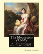 The Moonstone (1868). By: Wilkie Collins (illustrated): The Moonstone (1868) by Wilkie Collins is a 19th-century British epistolary novel, gener