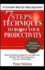 7 Steps Techniques To Boost Your Productivity: Achieve Maximum Productivity And Fulfill Your Potentials With Time-Management, Focus And Self-Disciplin