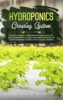 Hydroponics Growing System: Discover the secret for growing vegetables and fruits in your garden with exclusive hydroponics techniques for a great