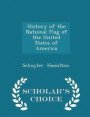 History of the National Flag of the United States of America - Scholar's Choice Edition