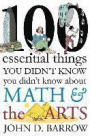 100 Essential Things You Didn`T Know You Didn`T Know About Math And The Arts
