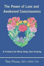 The Power of Love and Awakened Consciousness: A Protocol for Mind, Body, Soul Healing