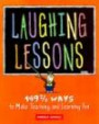 Laughing Lessons: 149 2/3 Ways to Make Teaching and Learning Fun