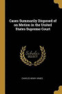 Cases Summarily Disposed of on Motion in the United States Supreme Court