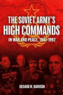 The Soviet Army High Commands in War and Peace, 1941-1992