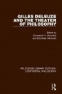 Gilles Deleuze and the Theater of Philosophy (Routledge Library Editions: Continental Philosophy)